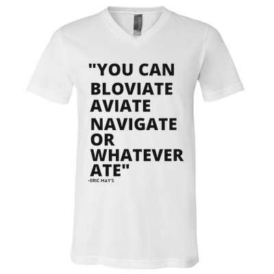 Eric Mays Bloviate Navigate Aviate Or Whatever Ate V-Neck T-Shirt