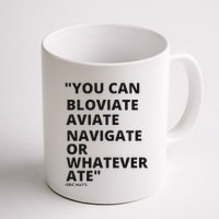 Eric Mays Bloviate Navigate Aviate Or Whatever Ate Mug