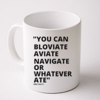 Eric Mays Bloviate Navigate Aviate Or Whatever Ate Mug
