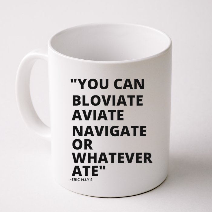 Eric Mays Bloviate Navigate Aviate Or Whatever Ate Mug
