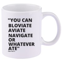 Eric Mays Bloviate Navigate Aviate Or Whatever Ate 11oz C Handle Ceramic Mug