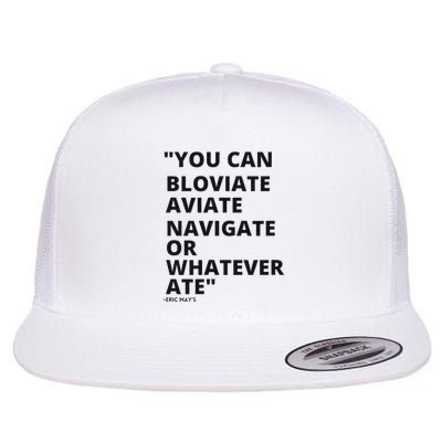 Eric Mays Bloviate Navigate Aviate Or Whatever Ate Flatbill Hat