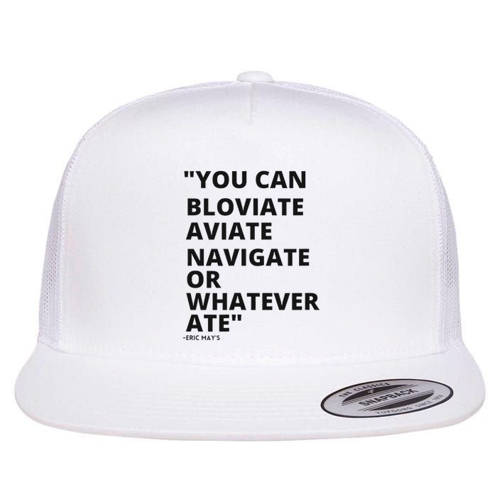 Eric Mays Bloviate Navigate Aviate Or Whatever Ate Flatbill Hat