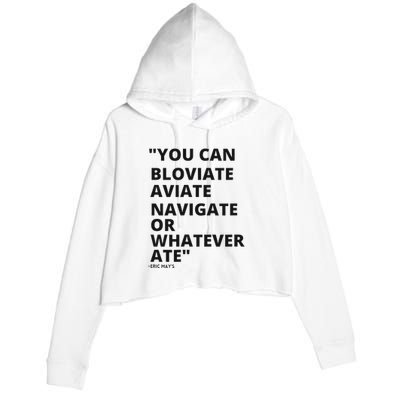 Eric Mays Bloviate Navigate Aviate Or Whatever Ate Crop Fleece Hoodie