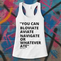 Eric Mays Bloviate Navigate Aviate Or Whatever Ate Womens Tank Top