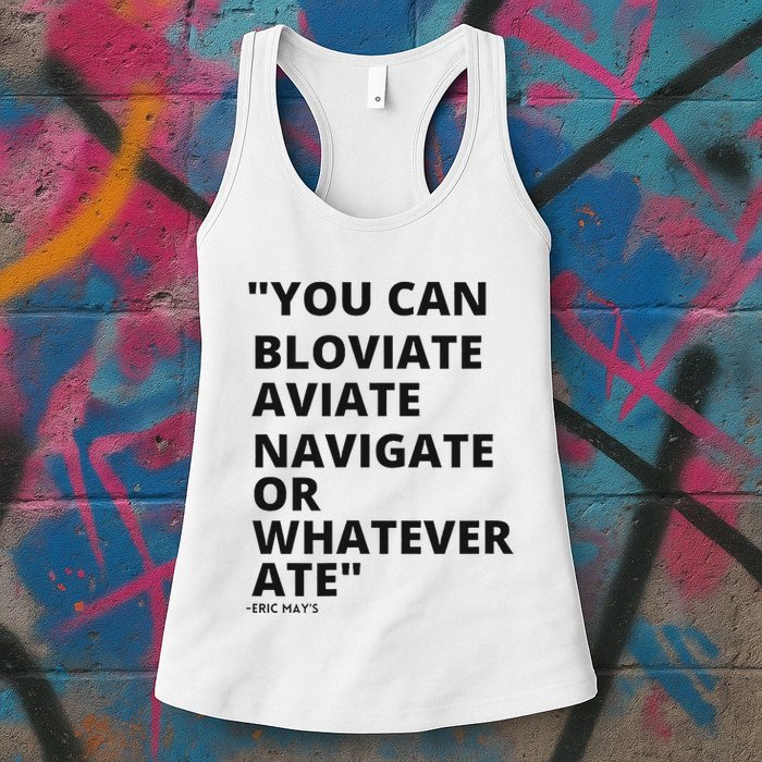 Eric Mays Bloviate Navigate Aviate Or Whatever Ate Womens Tank Top