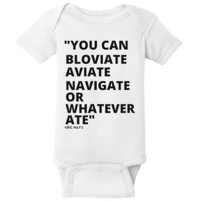 Eric Mays Bloviate Navigate Aviate Or Whatever Ate Baby Bodysuit