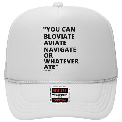 Eric Mays Bloviate Navigate Aviate Or Whatever Ate Trucker Hat