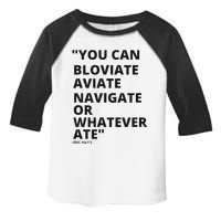 Eric Mays Bloviate Navigate Aviate Or Whatever Ate Toddler Fine Jersey T-Shirt