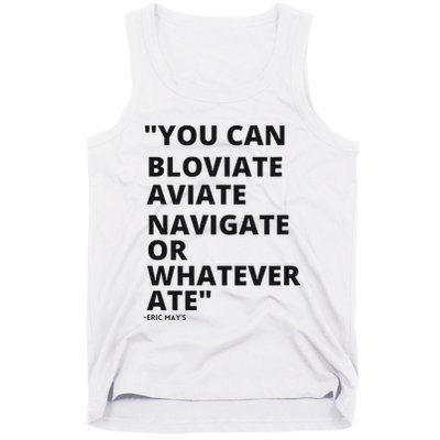 Eric Mays Bloviate Navigate Aviate Or Whatever Ate Tank Top