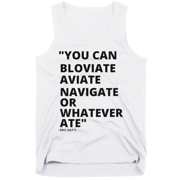 Eric Mays Bloviate Navigate Aviate Or Whatever Ate Tank Top