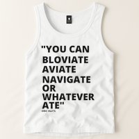 Eric Mays Bloviate Navigate Aviate Or Whatever Ate Tank Top