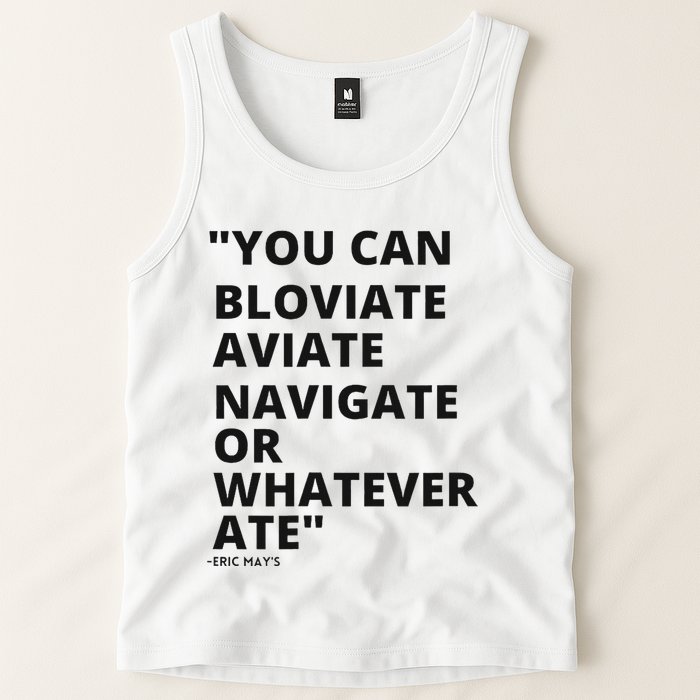 Eric Mays Bloviate Navigate Aviate Or Whatever Ate Tank Top