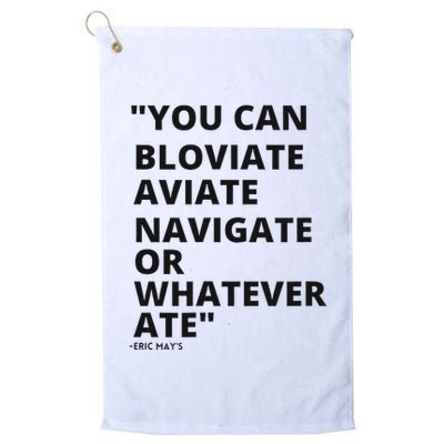 Eric Mays Bloviate Navigate Aviate Or Whatever Ate Golf Towel