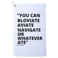 Eric Mays Bloviate Navigate Aviate Or Whatever Ate Golf Towel