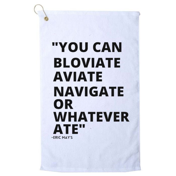 Eric Mays Bloviate Navigate Aviate Or Whatever Ate Golf Towel