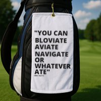 Eric Mays Bloviate Navigate Aviate Or Whatever Ate Golf Towel