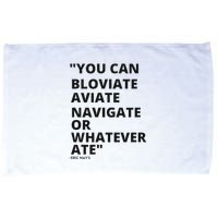 Eric Mays Bloviate Navigate Aviate Or Whatever Ate Microfiber Hand Towel
