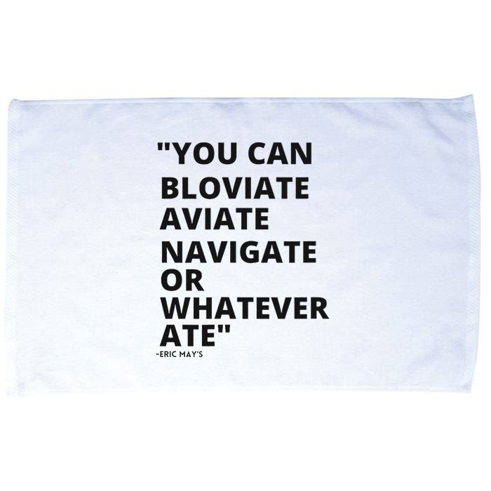 Eric Mays Bloviate Navigate Aviate Or Whatever Ate Microfiber Hand Towel