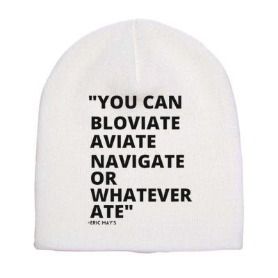 Eric Mays Bloviate Navigate Aviate Or Whatever Ate Short Acrylic Beanie