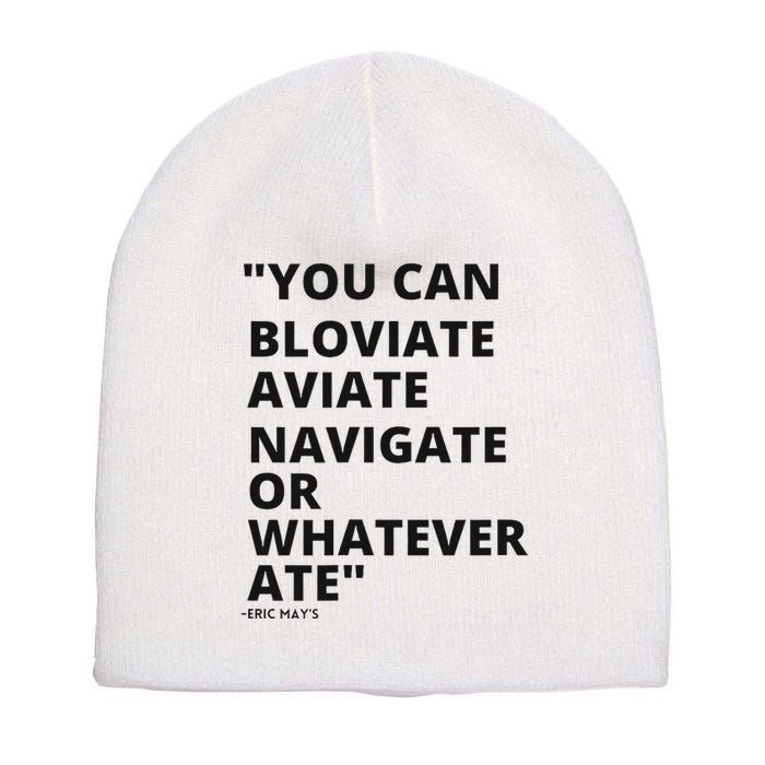 Eric Mays Bloviate Navigate Aviate Or Whatever Ate Short Acrylic Beanie