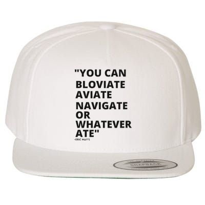 Eric Mays Bloviate Navigate Aviate Or Whatever Ate Wool Snapback Cap