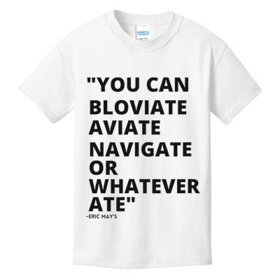 Eric Mays Bloviate Navigate Aviate Or Whatever Ate Kids T-Shirt