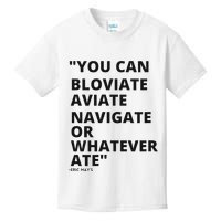 Eric Mays Bloviate Navigate Aviate Or Whatever Ate Kids T-Shirt