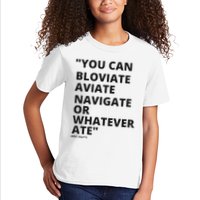 Eric Mays Bloviate Navigate Aviate Or Whatever Ate Kids T-Shirt