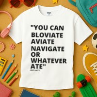 Eric Mays Bloviate Navigate Aviate Or Whatever Ate Kids T-Shirt