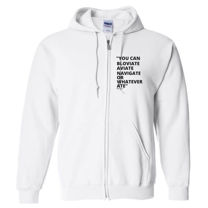 Eric Mays Bloviate Navigate Aviate Or Whatever Ate Full Zip Hoodie