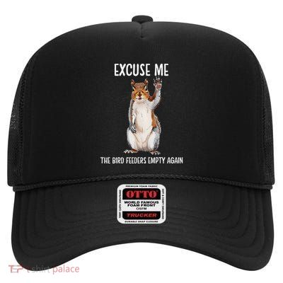 Excuse Me Bird FeederS Empty Again Funny Squirrel Gift High Crown Mesh Back Trucker Hat