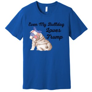 Even My Bulldog Dog Loves Trump The Felon 2024 Us Election Cute Gift Premium T-Shirt