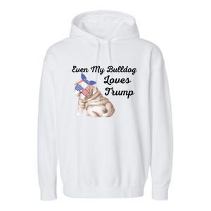 Even My Bulldog Dog Loves Trump The Felon 2024 Us Election Cute Gift Garment-Dyed Fleece Hoodie