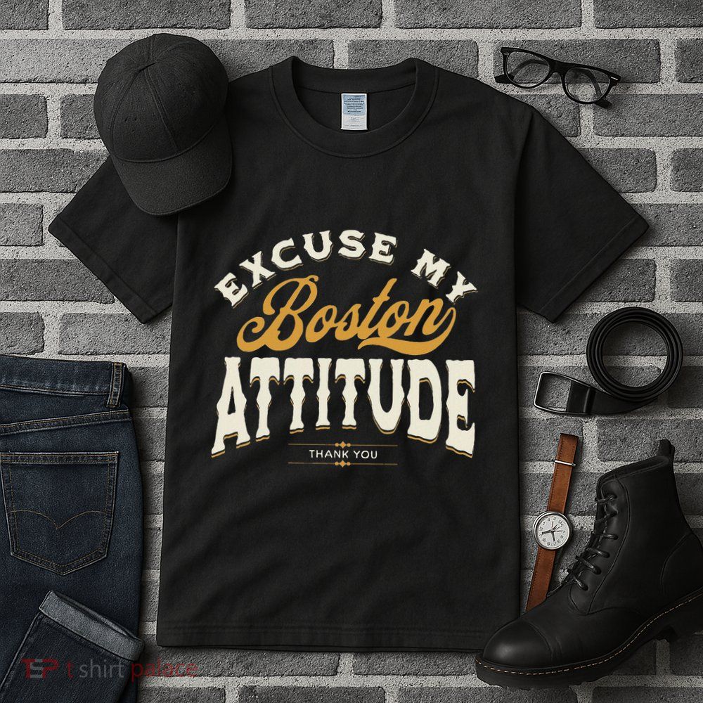 Excuse My Boston Attitude Thank You Tall T-Shirt