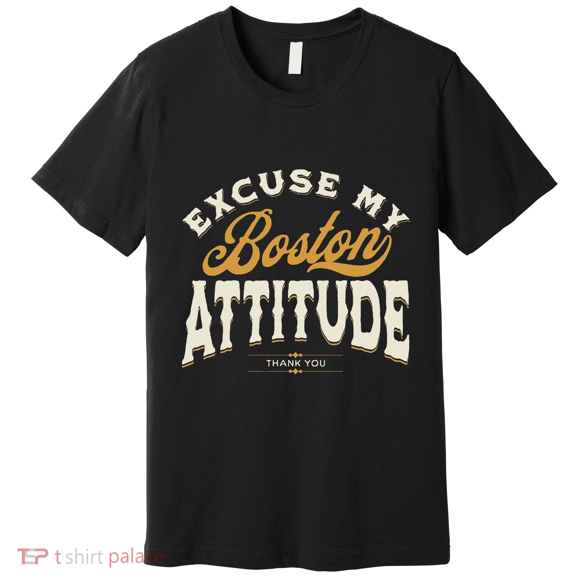 Excuse My Boston Attitude Thank You Premium T-Shirt