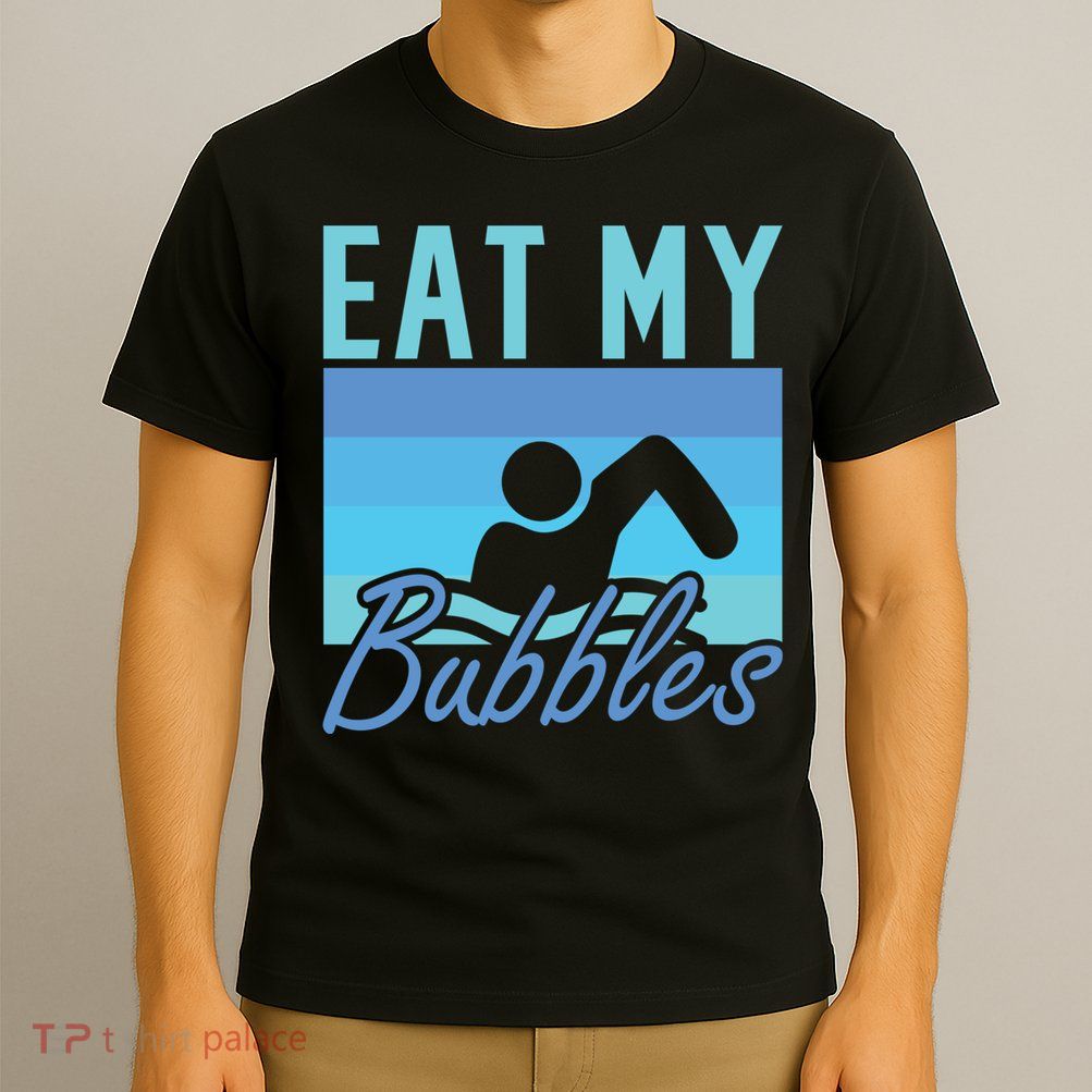 Eat My Bubbles Swim Swimmer T-Shirt