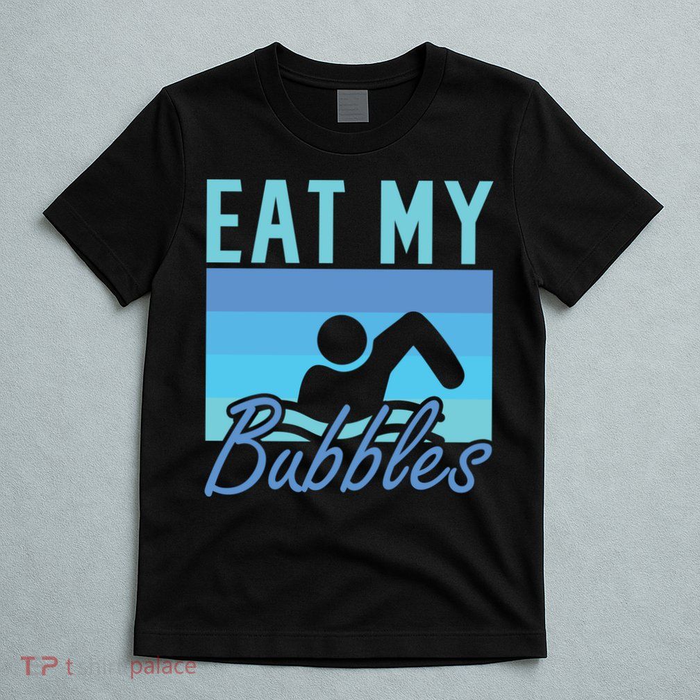 Eat My Bubbles Swim Swimmer T-Shirt