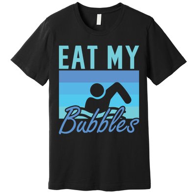Eat My Bubbles Swim Swimmer Premium T-Shirt