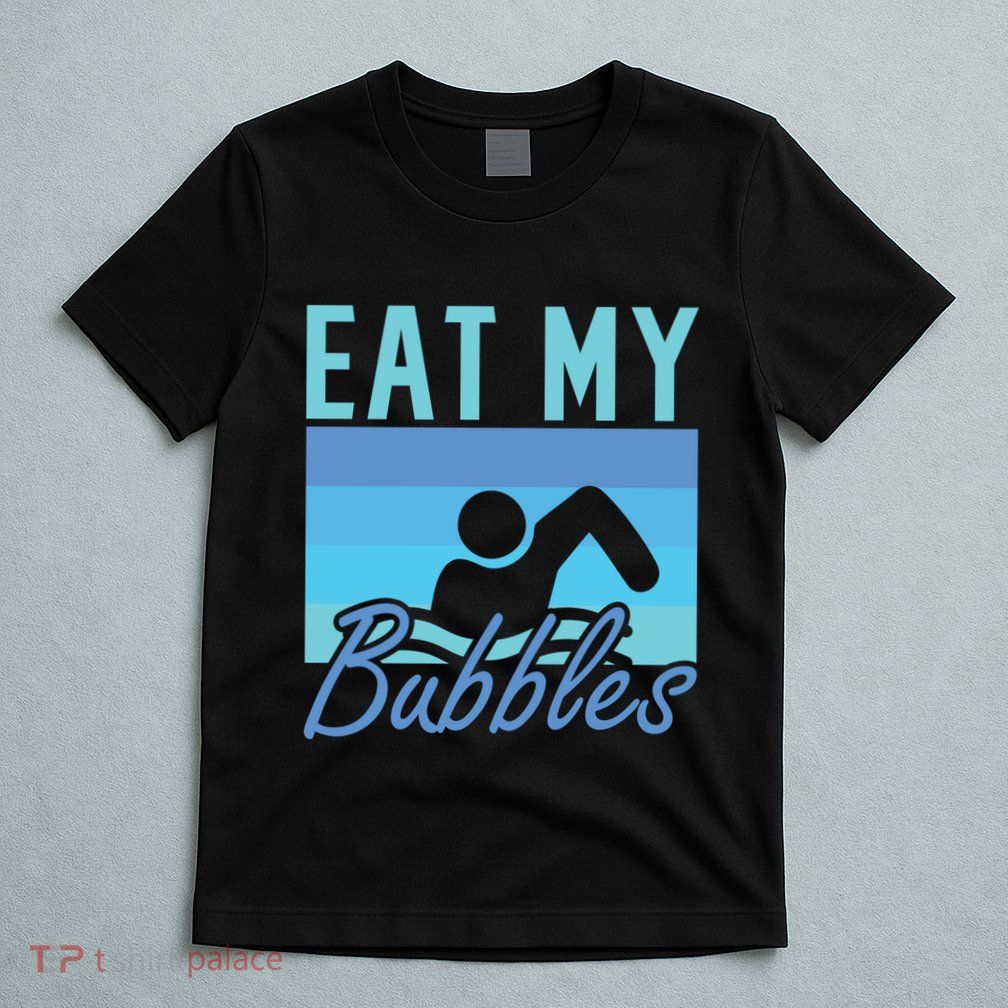 Eat My Bubbles Swim Swimmer T-Shirt
