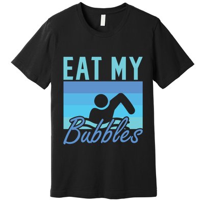Eat My Bubbles Swim Swimmer Premium T-Shirt