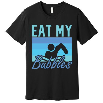 Eat My Bubbles Swim Swimmer Premium T-Shirt