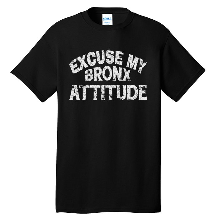 Excuse My Bronx New York Attitude Funny Ny Tall T-Shirt