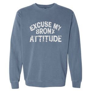 Excuse My Bronx New York Attitude Funny Ny Garment-Dyed Sweatshirt