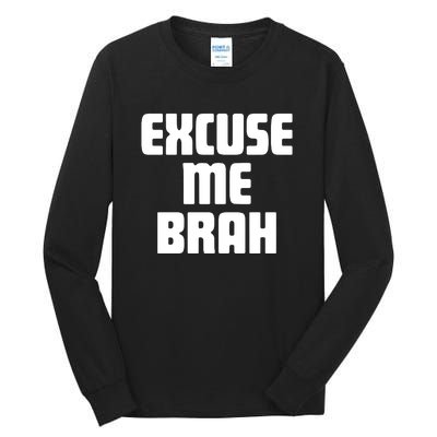 Excuse Me Brah Tall Long Sleeve T-Shirt