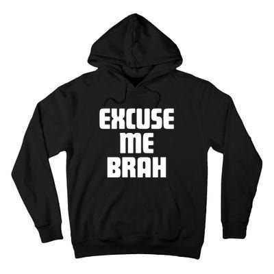 Excuse Me Brah Tall Hoodie