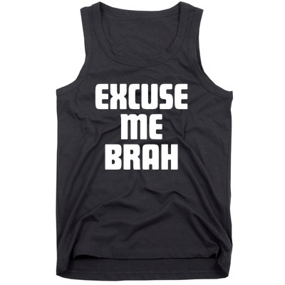 Excuse Me Brah Tank Top