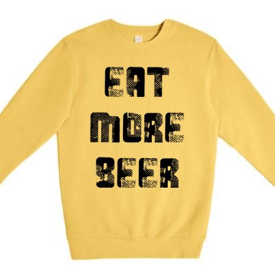 Eat More Beer Distressed Funny Drinking Premium Crewneck Sweatshirt