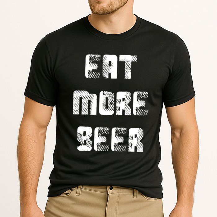Eat More Beer Distressed Funny Drinking Performance Shirt