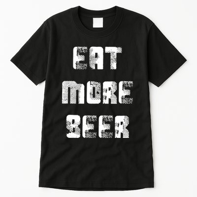 Eat More Beer Distressed Funny Drinking Tall T-Shirt